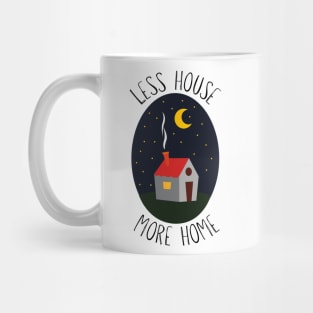 Less House, More Home Mug